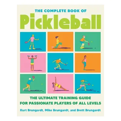 Complete Book Of Pickleball - Brungardt, Kurt a Brungardt, Brett a Brungardt, Mike