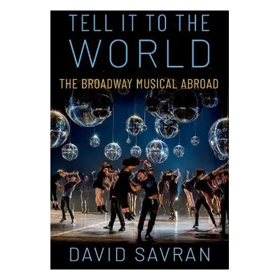 Tell it to the World - Savran, David (Distinguished Professor of Theatre and Performance, Distin