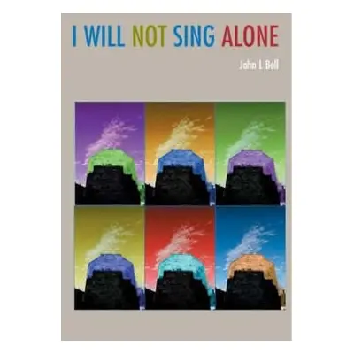 I Will Not Sing Alone - Bell, J. L.