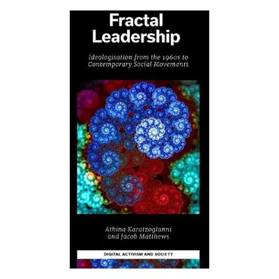 Fractal Leadership - Karatzogianni, Athina (University of Leicester, UK) a Matthews, Jacob (Univ