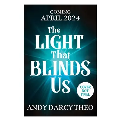 Light That Blinds Us - Theo, Andy Darcy