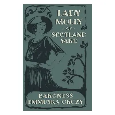 Lady Molly of Scotland Yard - Orczy, Emmuska