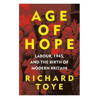 Age of Hope - Toye, Richard (University of Exeter, UK)