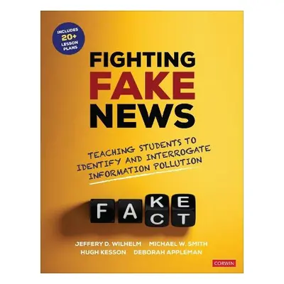 Fighting Fake News - Wilhelm, Jeffrey D. a Smith, Michael W. a Kesson, Hugh a Appleman, Deborah