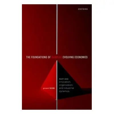 Foundations of Complex Evolving Economies - Dosi, Giovanni (Professor of Economics, Professor of