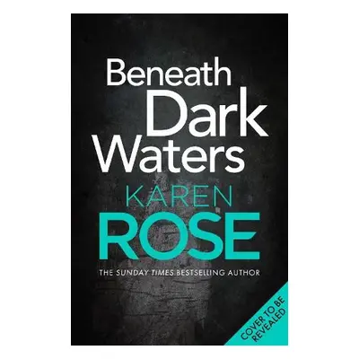 Beneath Dark Waters - Rose, Karen