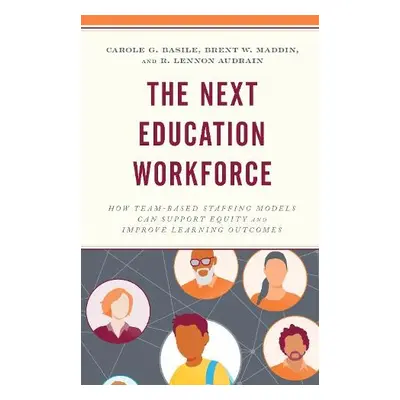 Next Education Workforce - Basile, Carole G. a Maddin, Brent W. a Audrain, R. Lennon