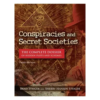 Conspiracies and Secret Societies - Steiger, Brad a Hansen Steiger, Sherry a Hile, Kevin