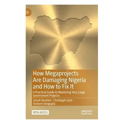 How Megaprojects Are Damaging Nigeria and How to Fix It - Ibrahim, Jimoh a Loch, Christoph a Sen