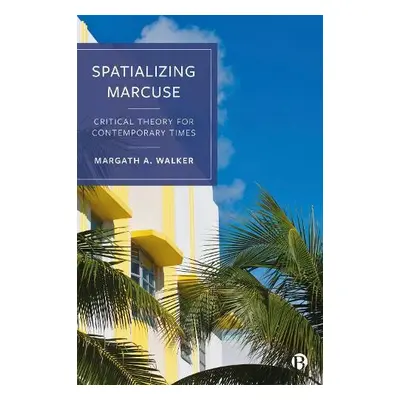 Spatializing Marcuse - Walker, Margath A. (University of Lousville)