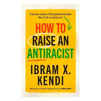 How To Raise an Antiracist - Kendi, Ibram X.