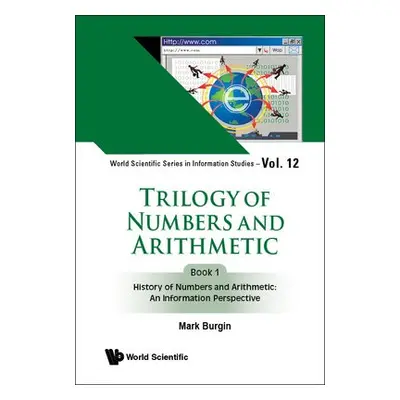 Trilogy Of Numbers And Arithmetic - Book 1: History Of Numbers And Arithmetic: An Information Pe