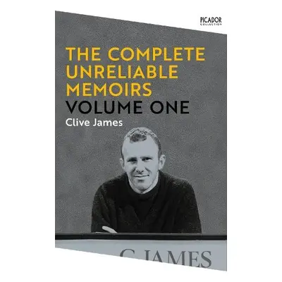 The Complete Unreliable Memoirs: Volume One - James, Clive