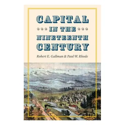 Capital in the Nineteenth Century - Gallman, Robert E. a Rhode, Paul W.