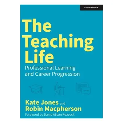 Teaching Life: Professional Learning and Career Progression - Jones, Kate a Macpherson, Robin