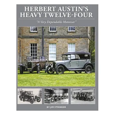 Herbert Austin's Heavy Twelve-Four - Stringer, James