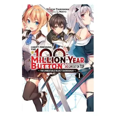 I Kept Pressing the 100-Million-Year Button and Came Out on Top, Vol. 1 (light novel) - Tsukishi