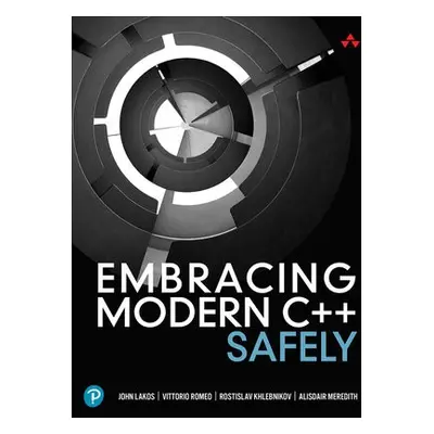 Embracing Modern C++ Safely - Lakos, John a Romeo, Vittorio a Khlebnikov, Rostislav a Meredith, 