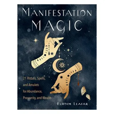 Manifestation Magic - Leafar, Elhoim (Elhoim Leafar)