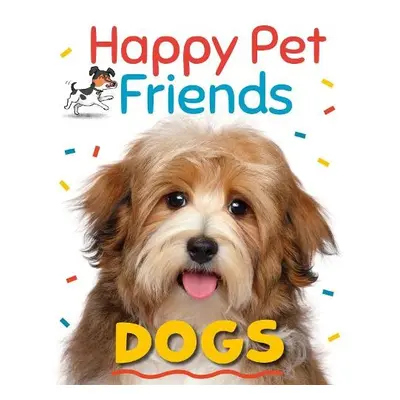 Happy Pet Friends: Dogs - Woolley, Katie