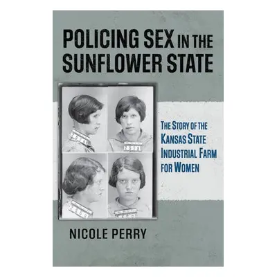 Policing Sex in the Sunflower State - Perry, Nicole