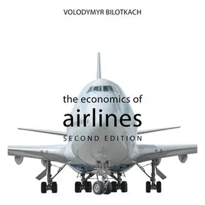 Economics of Airlines - Bilotkach, Professor Volodymyr (Singapore Institute of Technology)