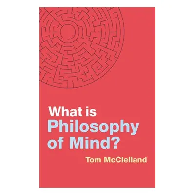 What is Philosophy of Mind? - McClelland, Tom