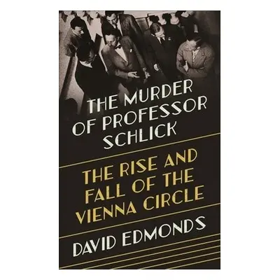 Murder of Professor Schlick - Edmonds, David