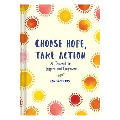 Choose Hope, Take Action - Roberts, Lori