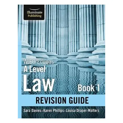 WJEC/Eduqas Law for A level Book 1 Revision Guide - Phillips, Karen a Draper-Walters, Louisa a D