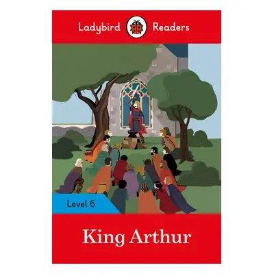 Ladybird Readers Level 6 - King Arthur (ELT Graded Reader) - Ladybird