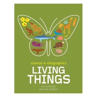 Science in Infographics: Living Things - Richards, Jon