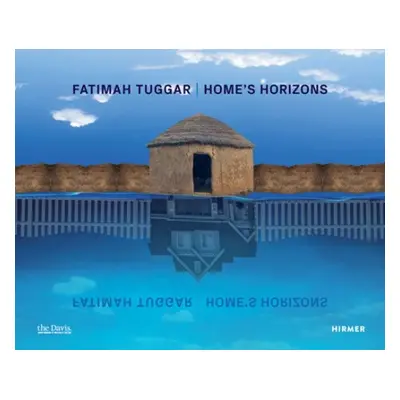 Fatimah Tuggar: Home's Horizons - Gilvin, Amanda