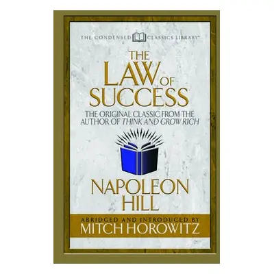 Law of Success (Condensed Classics) - Hill, Napoleon a Horowitz, Mitch