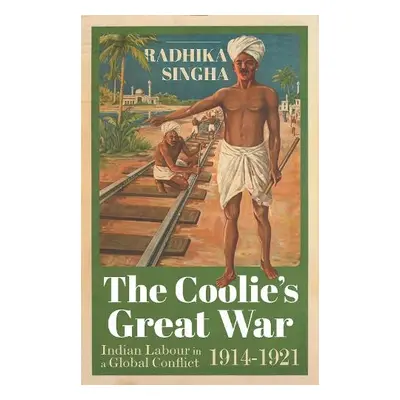 Coolie's Great War - Singha, Radhika