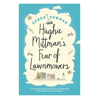 Hughie Mittman's Fear of Lawnmowers - Bowman, Conor