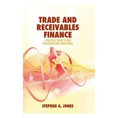 Trade and Receivables Finance - Jones, Stephen A.