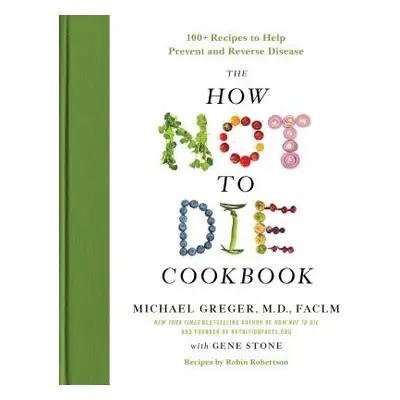 How Not to Die Cookbook - Michael Greger, M.D., FACLM a Stone, Gene