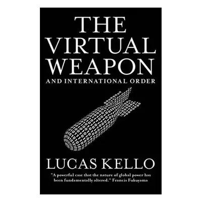 Virtual Weapon and International Order - Kello, Lucas