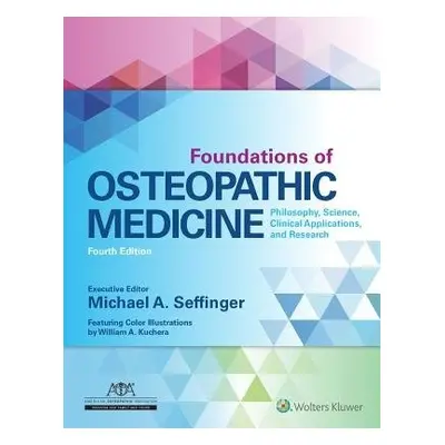 Foundations of Osteopathic Medicine - Seffinger, Dr. Michael