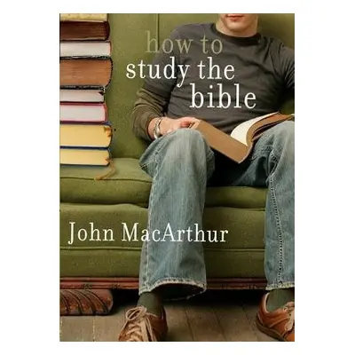 How To Study The Bible - Macarthur, John F.