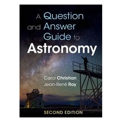 Question and Answer Guide to Astronomy - Christian, Carol (Space Telescope Science Institute, Ba