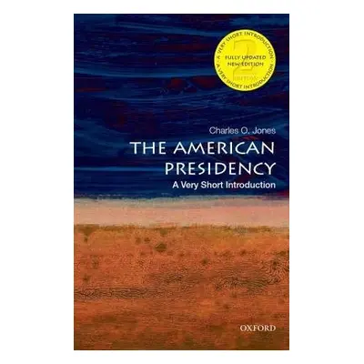 American Presidency: A Very Short Introduction - Jones, Charles O. (Emeritus Professor of Politi