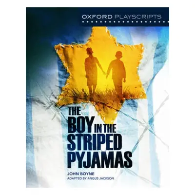 Oxford Playscripts: The Boy in the Striped Pyjamas - Jackson, Angus a Boyne, John