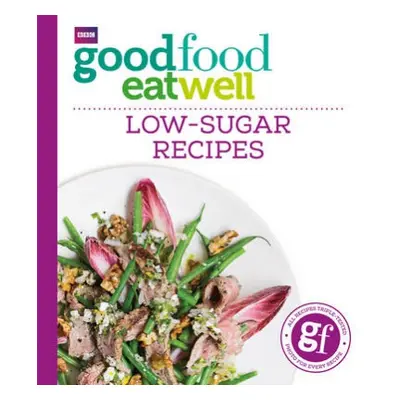 Good Food Eat Well: Low-Sugar Recipes - Good Food Guides