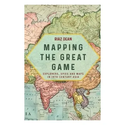 Mapping the Great Game - Dean, Riaz