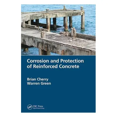 Corrosion and Protection of Reinforced Concrete - Cherry, Brian (Late, of Monash University, Aus