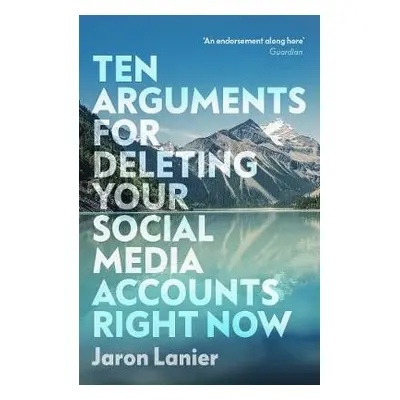 Ten Arguments For Deleting Your Social Media Accounts Right Now - Lanier, Jaron