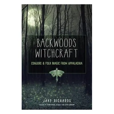 Backwoods Witchcraft - Richards, Jake (Jake Richards)