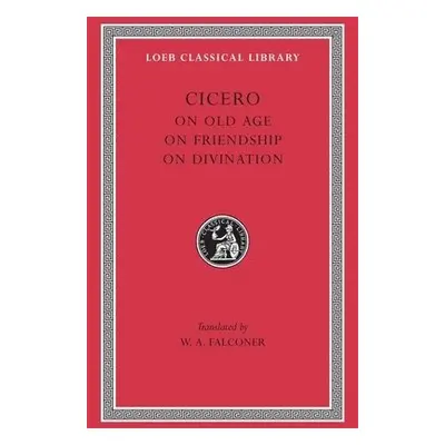 On Old Age. On Friendship. On Divination - Cicero